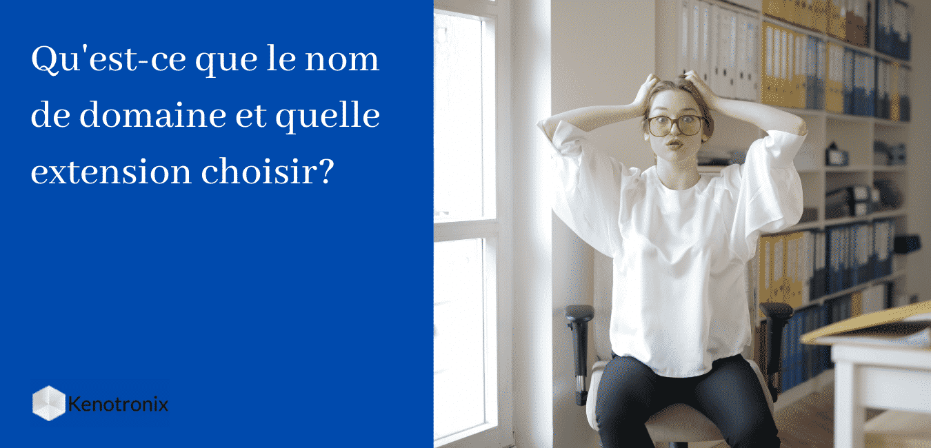 Qu’est-ce qu’un nom de domaine et quelle extension de domaine dois-je utiliser?