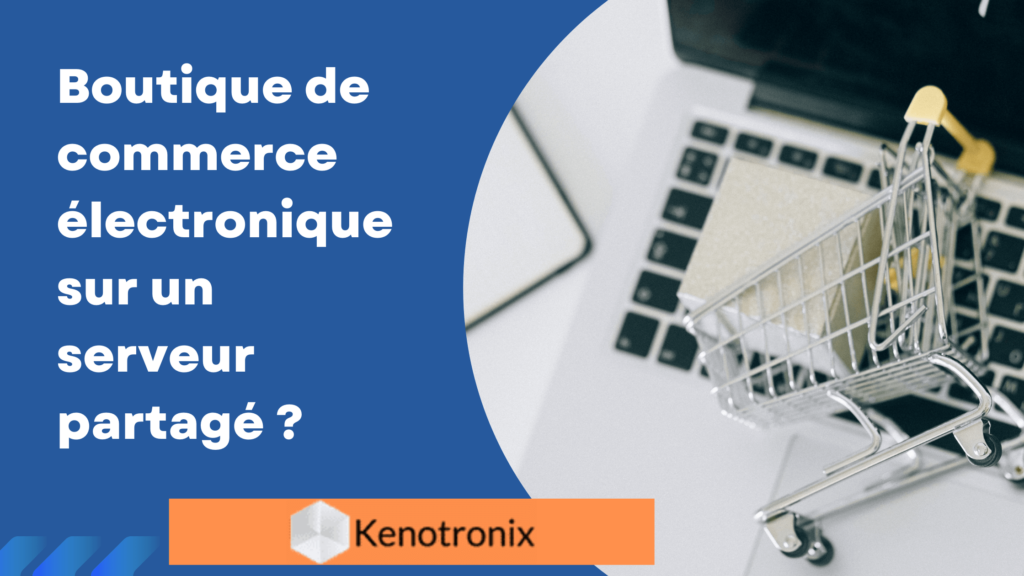 Lisez ceci si vous hébergez votre boutique e-commerce sur un serveur partagé